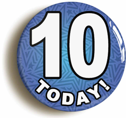 A picture of the front of the product, titled 10 Ten Today Tenth 10th Birthday Button Pin Badge