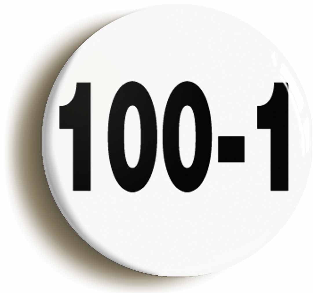 A picture of the front of the product, titled One Hundred To One 100-1 Funny Button Pin Badge