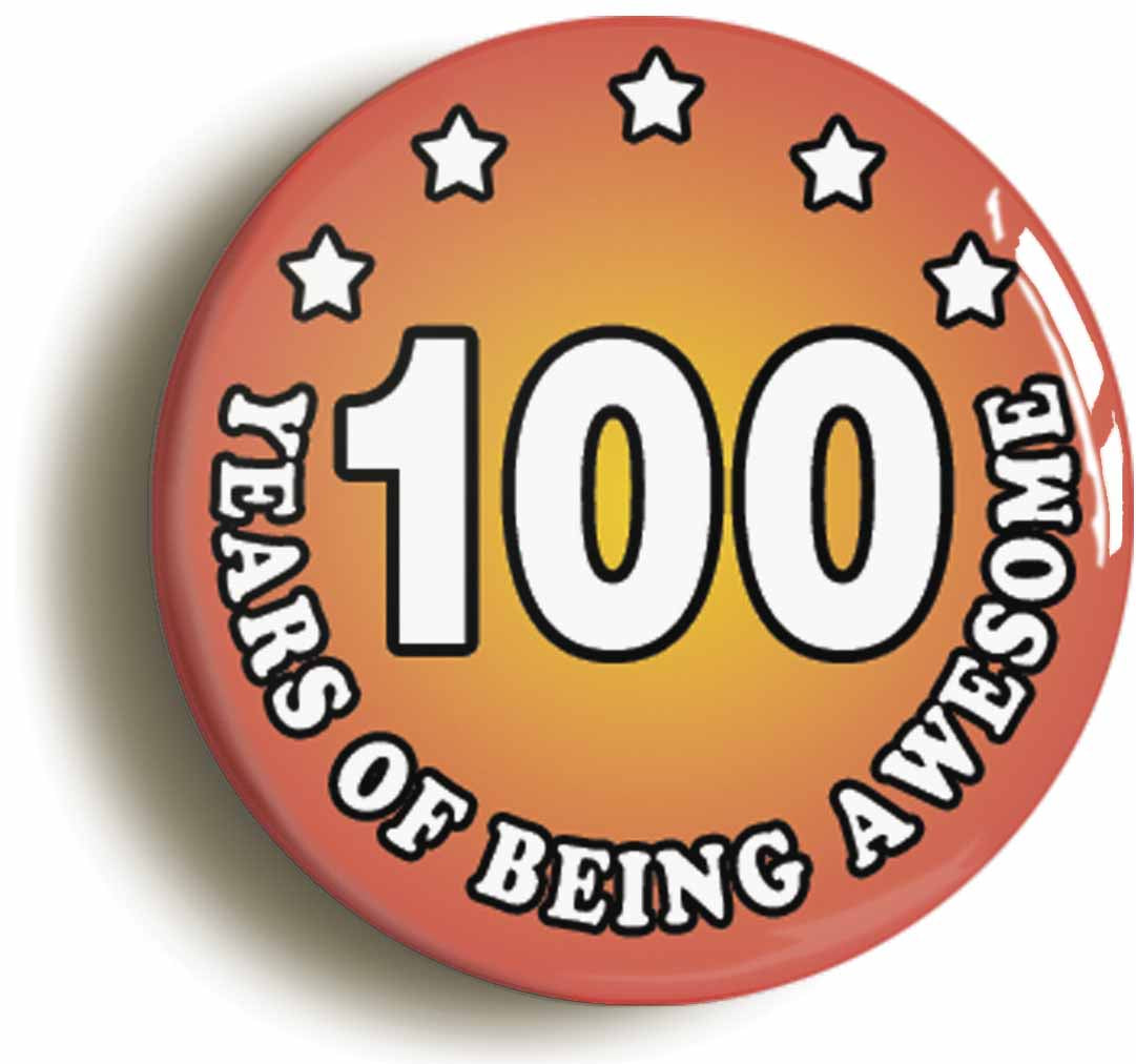 A picture of the front of the product, titled One Hundred 100 Years Of Being Awesome Button Pin Badge