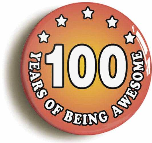 A picture of the front of the product, titled One Hundred 100 Years Of Being Awesome Button Pin Badge