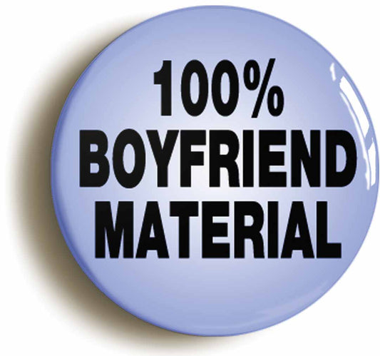 A picture of the front of the product, titled 100% Boyfriend Material Funny Button Pin Badge