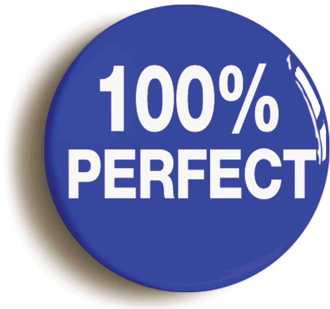 A picture of the front of the product, titled 100% Perfect Button Pin Badge