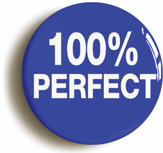 A picture of the front of the product, titled 100% Perfect Button Pin Badge