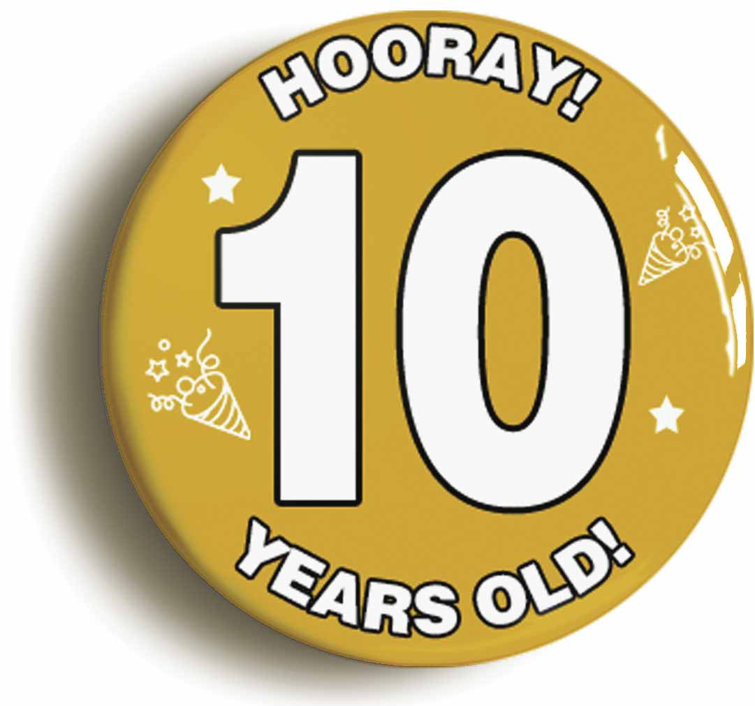 A picture of the front of the product, titled Hooray I'm 10 Years Old Tenth 10th Birthday Button Pin Badge