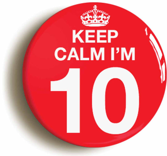 A picture of the front of the product, titled Keep Calm I'm 10 Ten Tenth 10th Birthday Button Pin Badge