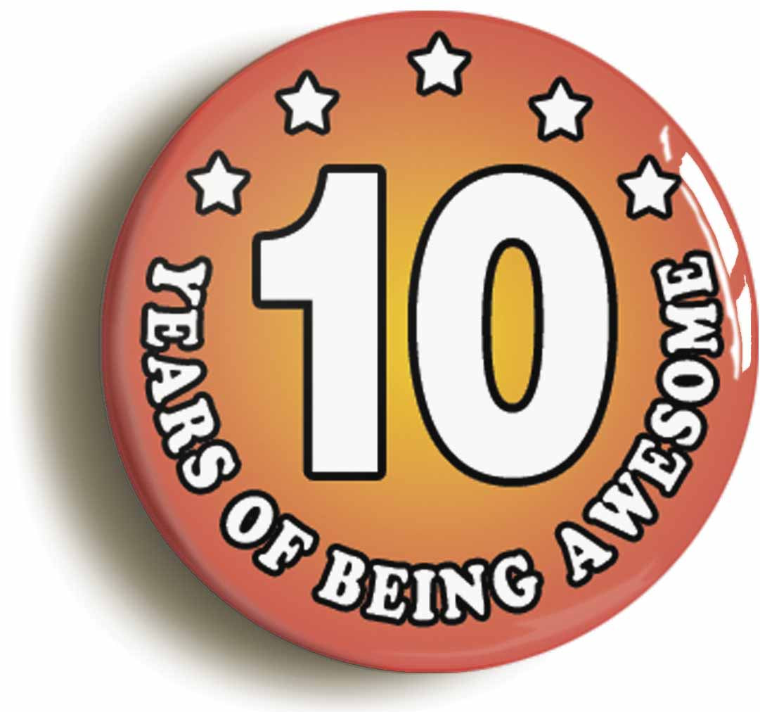 A picture of the front of the product, titled Ten 10 Years Of Being Awesome Button Pin Badge