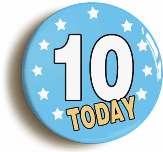 A picture of the front of the product, titled 10 Ten Years Old Today 10th Tenth Birthday Button Pin Badge