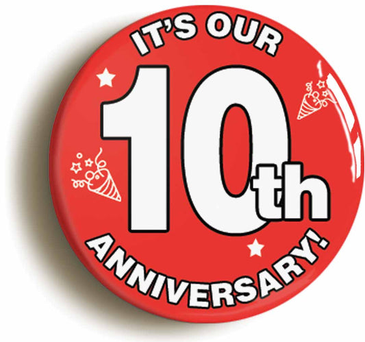 A picture of the front of the product, titled It's Our Tenth 10th Anniversary Button Pin Badge