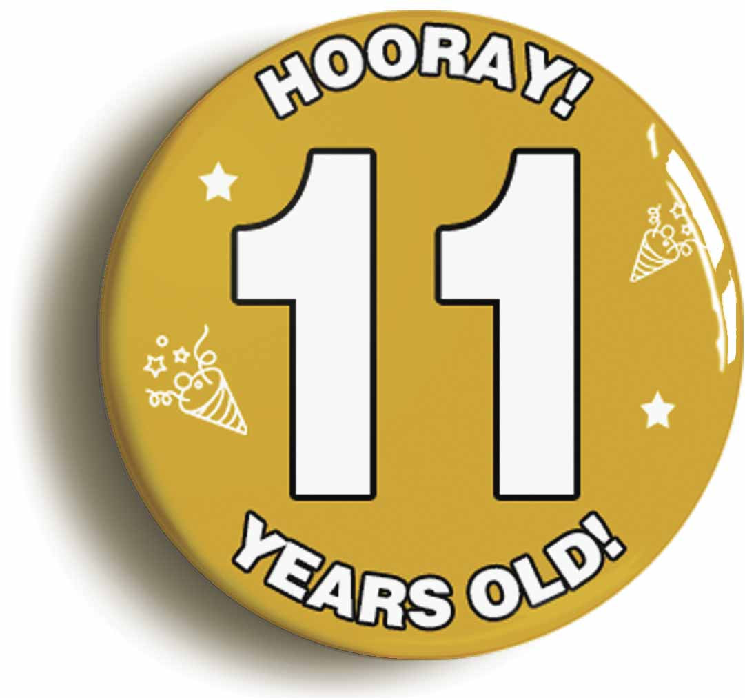 A picture of the front of the product, titled Hooray I'm 11 Years Old Eleventh 11th Birthday Button Pin Badge
