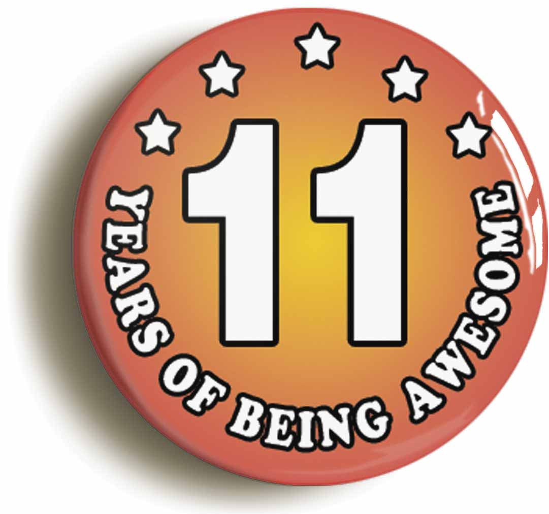 A picture of the front of the product, titled Eleven 11 Years Of Being Awesome Button Pin Badge