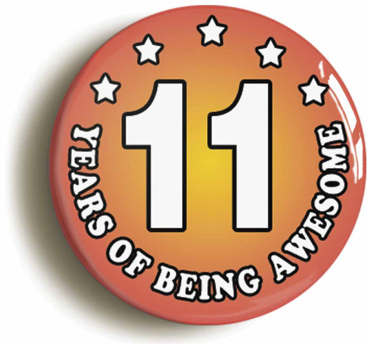 A picture of the front of the product, titled Eleven 11 Years Of Being Awesome Button Pin Badge