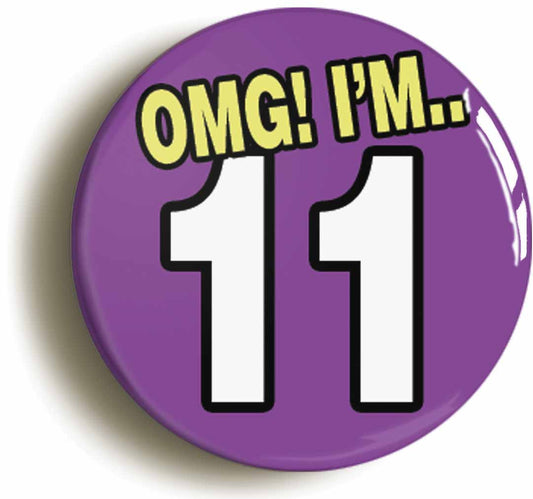 A picture of the front of the product, titled 11th Eleventh Birthday OMG Funny Button Pin Badge