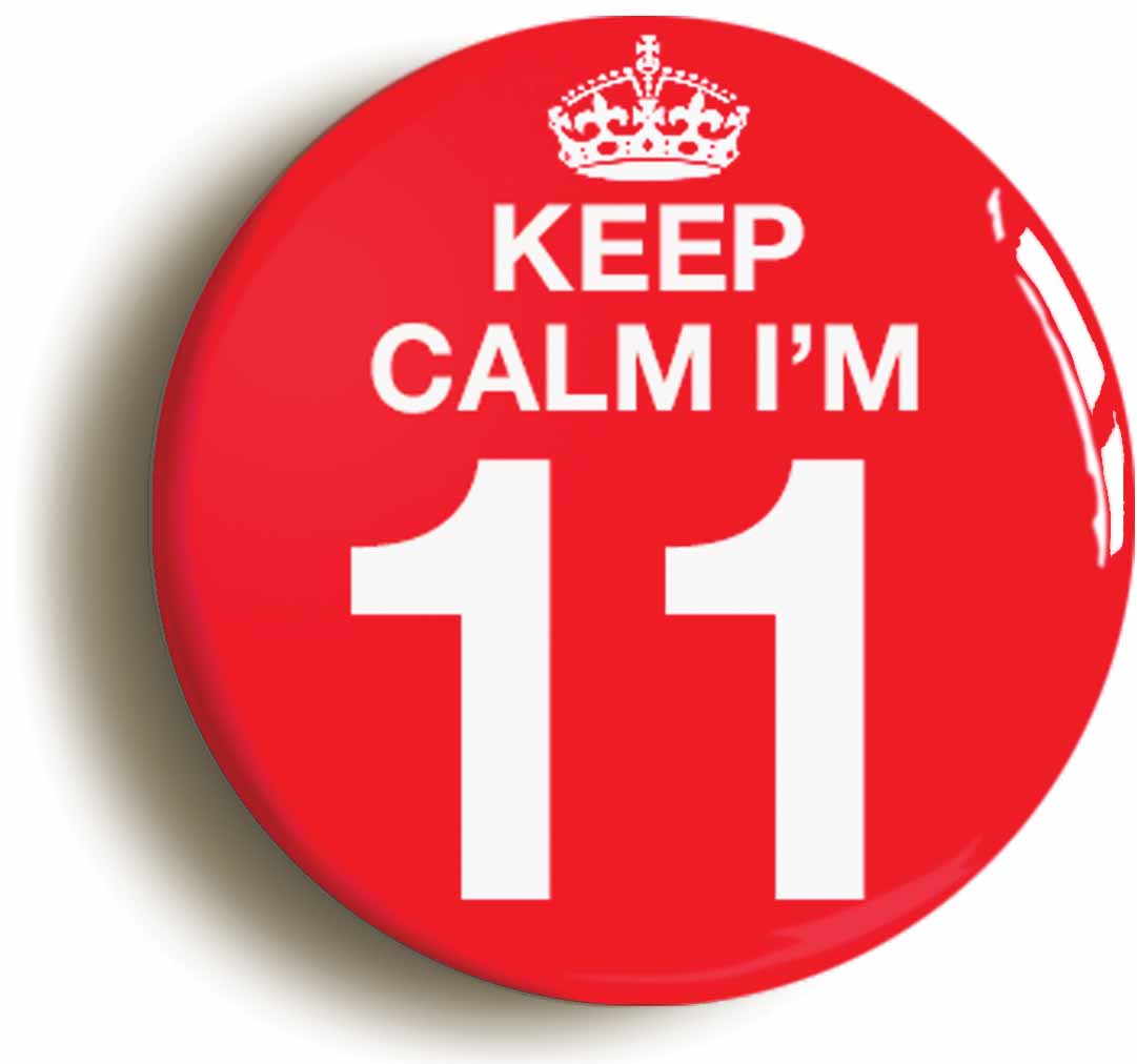 A picture of the front of the product, titled Keep Calm I'm 11 Eleven Eleventh 11th Birthday Button Pin Badge