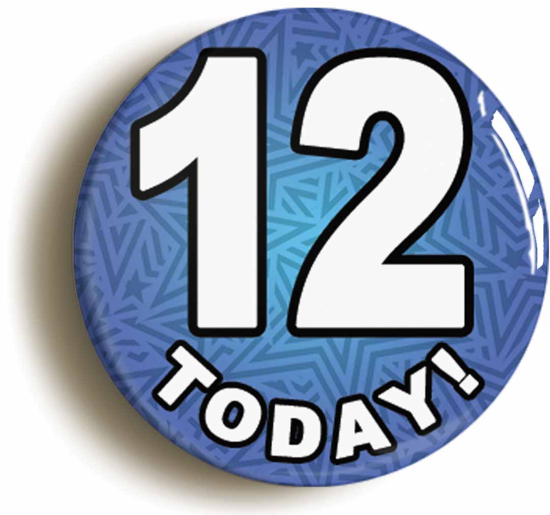 A picture of the front of the product, titled 12 Twelve Today Twelfth 12th Birthday Button Pin Badge