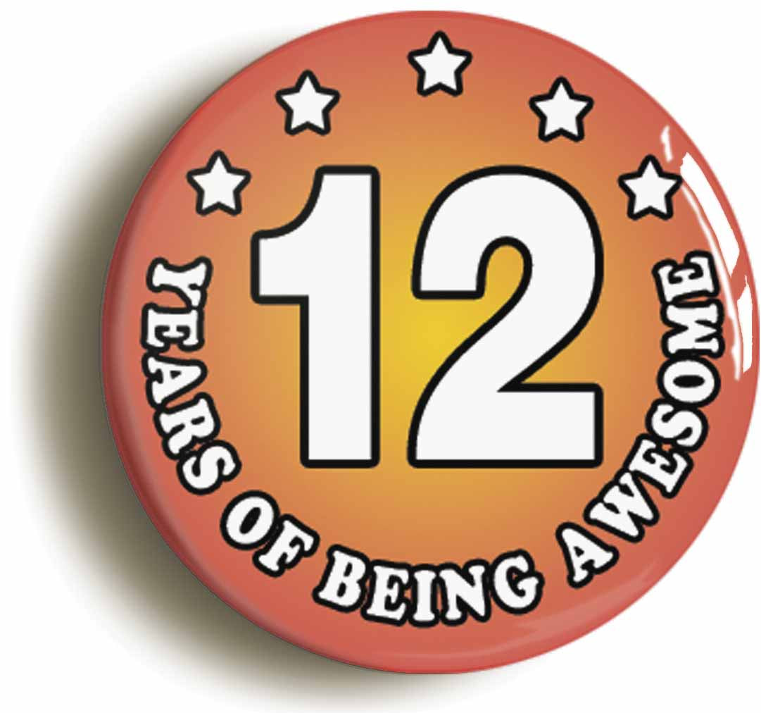 A picture of the front of the product, titled Twelve 12 Years Of Being Awesome Button Pin Badge