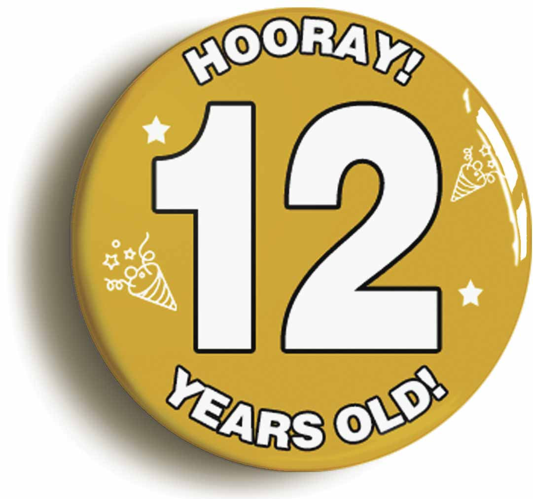 A picture of the front of the product, titled Hooray I'm 12 Years Old Twelfth 12th Birthday Button Pin Badge