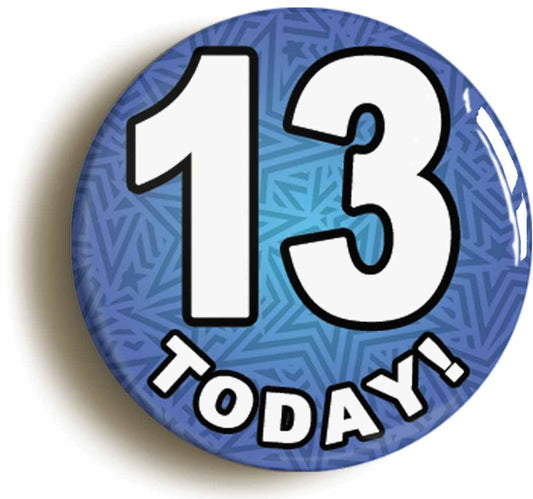 A picture of the front of the product, titled 13 Thirteen Today Thirteenth 13th Birthday Button Pin Badge