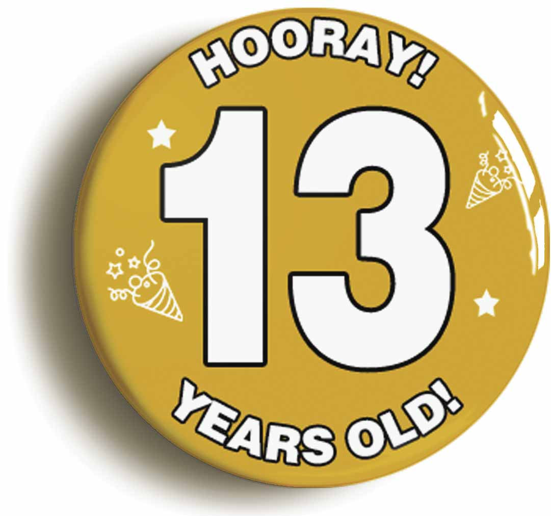 A picture of the front of the product, titled Hooray I'm 13 Years Old Thirteenth 13th Birthday Button Pin Badge