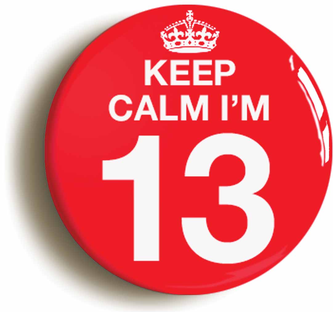 A picture of the front of the product, titled Keep Calm I'm 13 Thirteen Thirteenth 13th Birthday Button Pin Badge