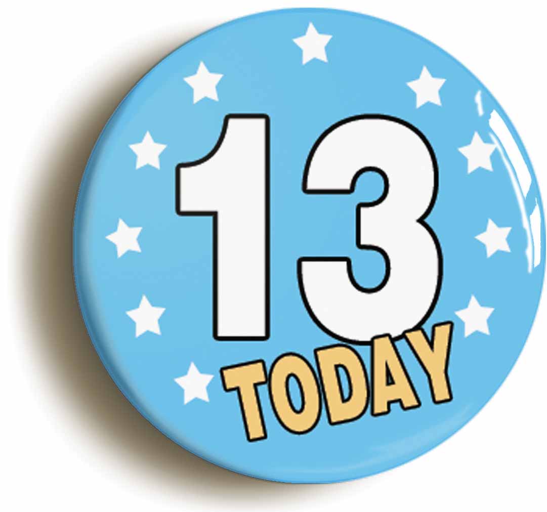 A picture of the front of the product, titled 13 Thirteen Years Old Today 13th Thirteenth Birthday Button Pin Badge