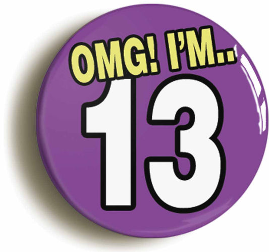 A picture of the front of the product, titled 13th Thirteenth Birthday OMG Funny Button Pin Badge
