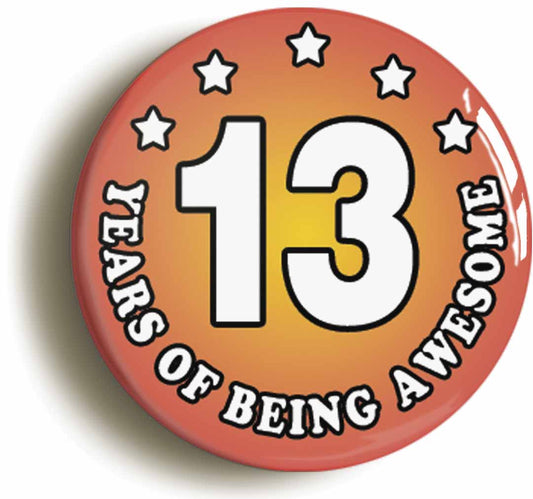 A picture of the front of the product, titled Thirteen 13 Years Of Being Awesome Button Pin Badge