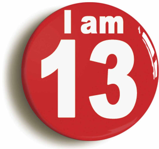 A picture of the front of the product, titled I Am 13 Thirteen Thirteenth 13th Birthday Retro Button Pin Badge