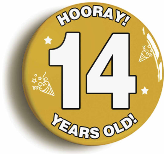 A picture of the front of the product, titled Hooray I'm 14 Years Old Fourteenth 14th Birthday Button Pin Badge