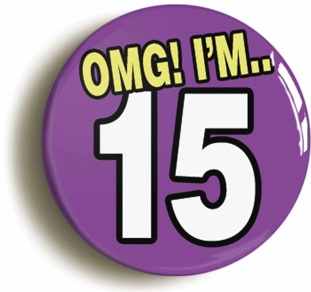 A picture of the front of the product, titled 15th Fifteenth Birthday OMG Funny Button Pin Badge