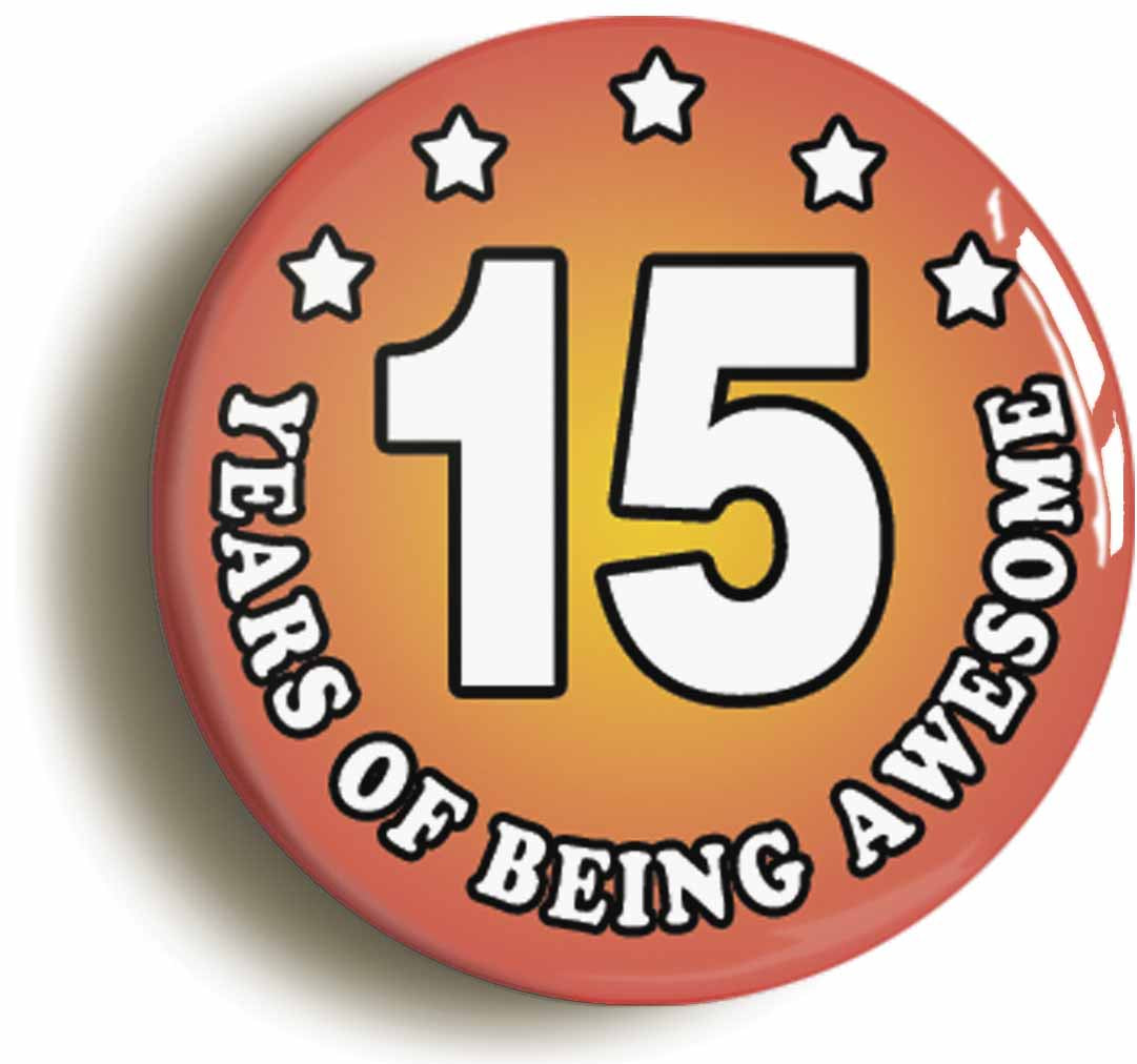A picture of the front of the product, titled Fifteen 15 Years Of Being Awesome Button Pin Badge
