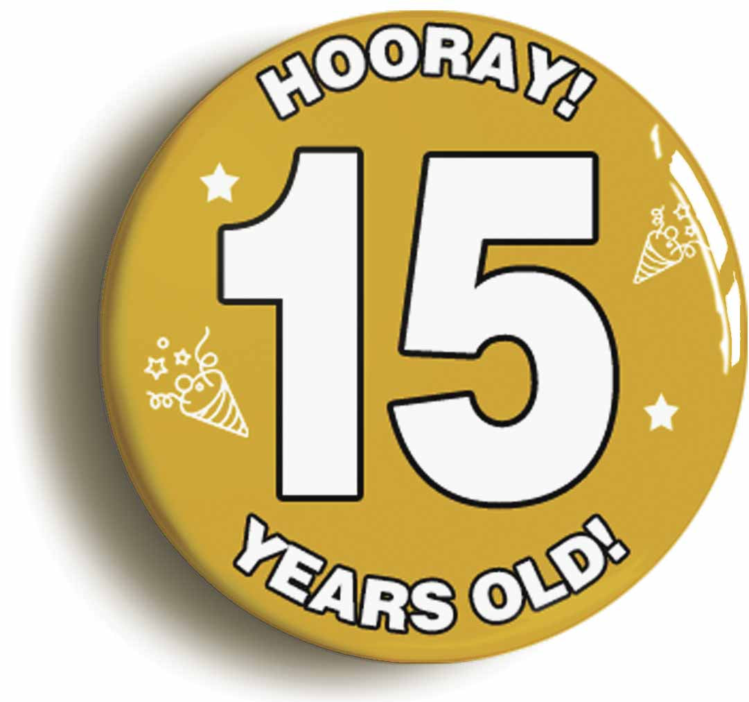 A picture of the front of the product, titled Hooray I'm 15 Years Old Fifteenth 15th Birthday Button Pin Badge