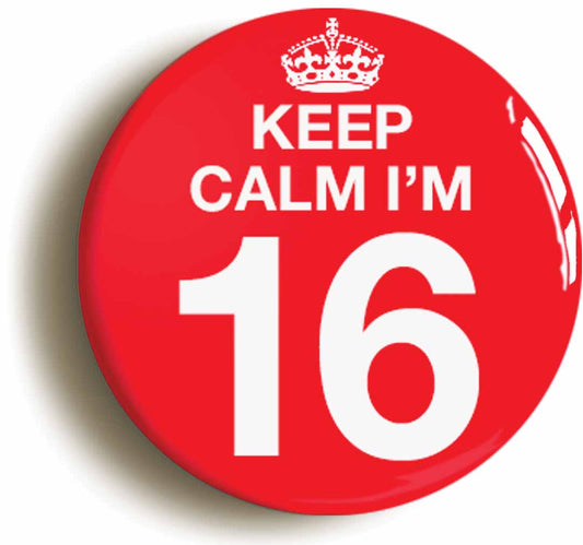 A picture of the front of the product, titled Keep Calm I'm 16 Sixteen Sixteenth 16th Birthday Button Pin Badge