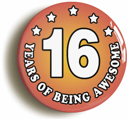 A picture of the front of the product, titled Sixteen 16 Years Of Being Awesome Button Pin Badge