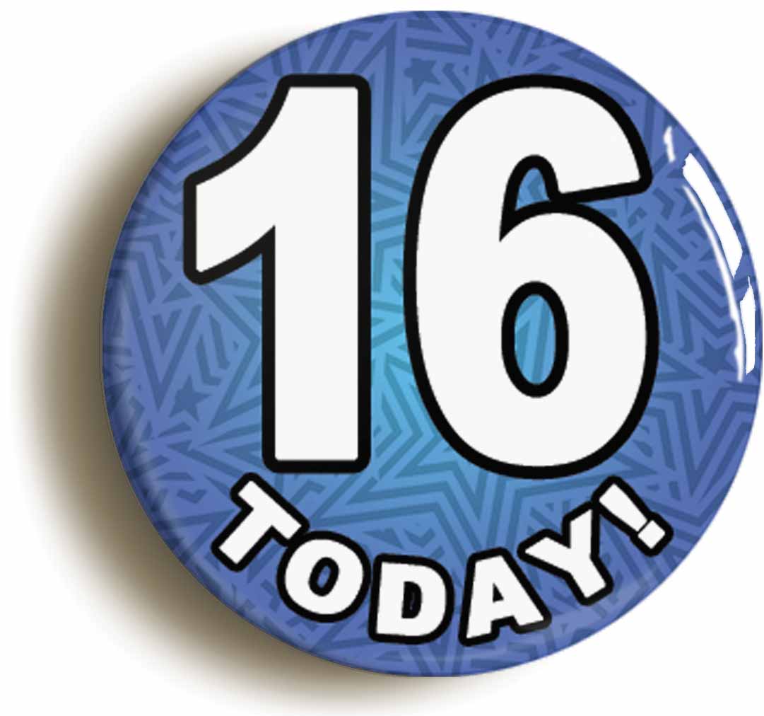 A picture of the front of the product, titled 16 Sixteen Today Sixteenth 16th Birthday Button Pin Badge