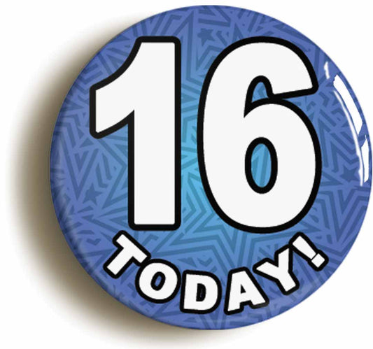 A picture of the front of the product, titled 16 Sixteen Today Sixteenth 16th Birthday Button Pin Badge