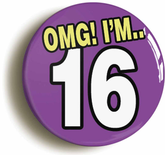A picture of the front of the product, titled 16th Sixteenth Birthday OMG Funny Button Pin Badge
