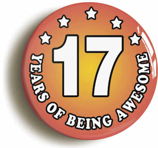 A picture of the front of the product, titled Seventeen 17 Years Of Being Awesome Button Pin Badge