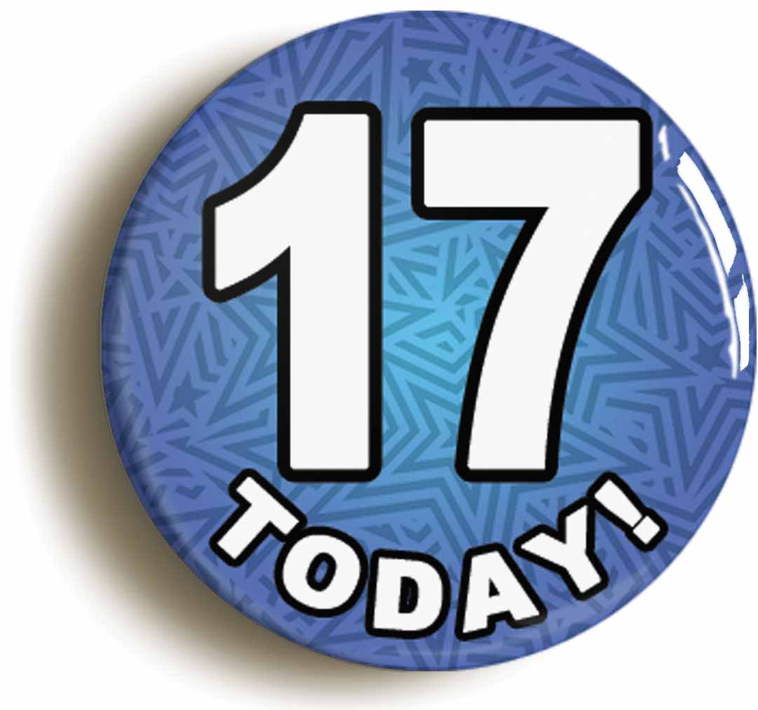 A picture of the front of the product, titled 17 Seventeen Today Seventeenth 17th Birthday Button Pin Badge