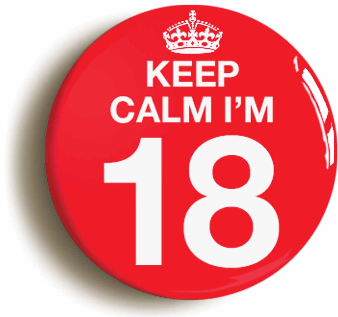 A picture of the front of the product, titled Keep Calm I'm 18 Eighteen Eighteenth 18th Birthday Button Pin Badge