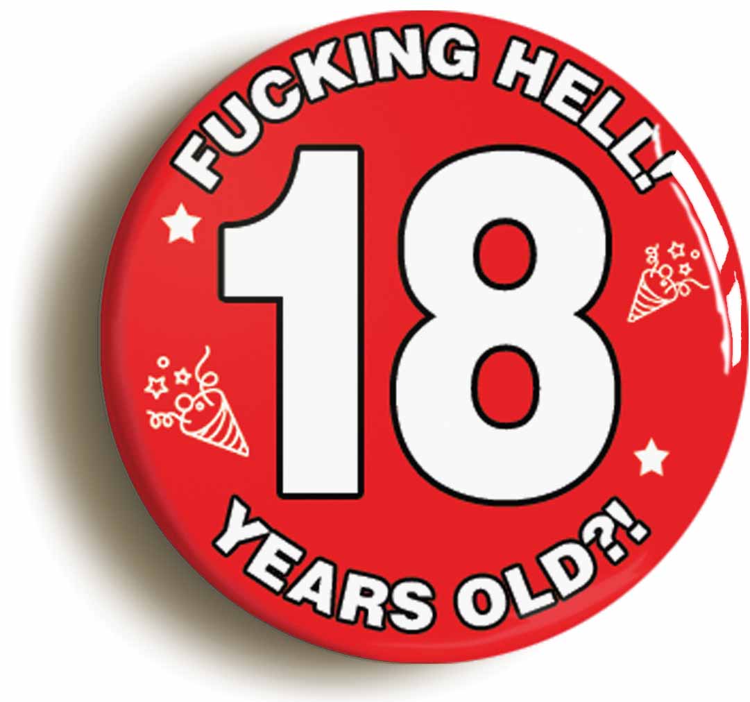 A picture of the front of the product, titled Fucking Hell! I'm 18 Years Old Eighteenth 18th Birthday Button Pin Badge