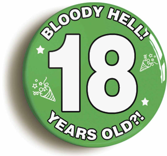 A picture of the front of the product, titled Bloody Hell I'm Eighteen 18 Eighteenth 18th Birthday Button Pin Badge