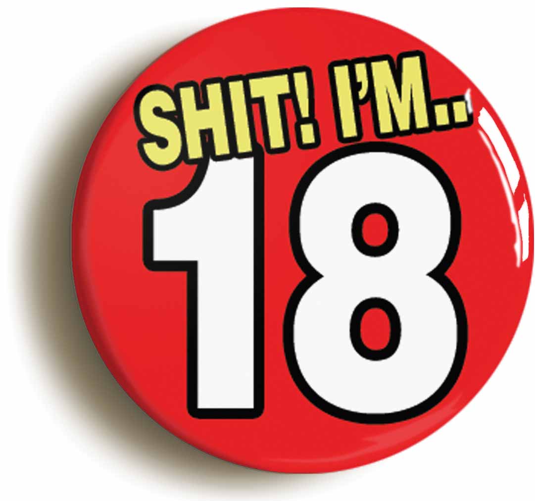 A picture of the front of the product, titled Shit! I'm 18 Years Old Eighteenth 18th Birthday Button Pin Badge