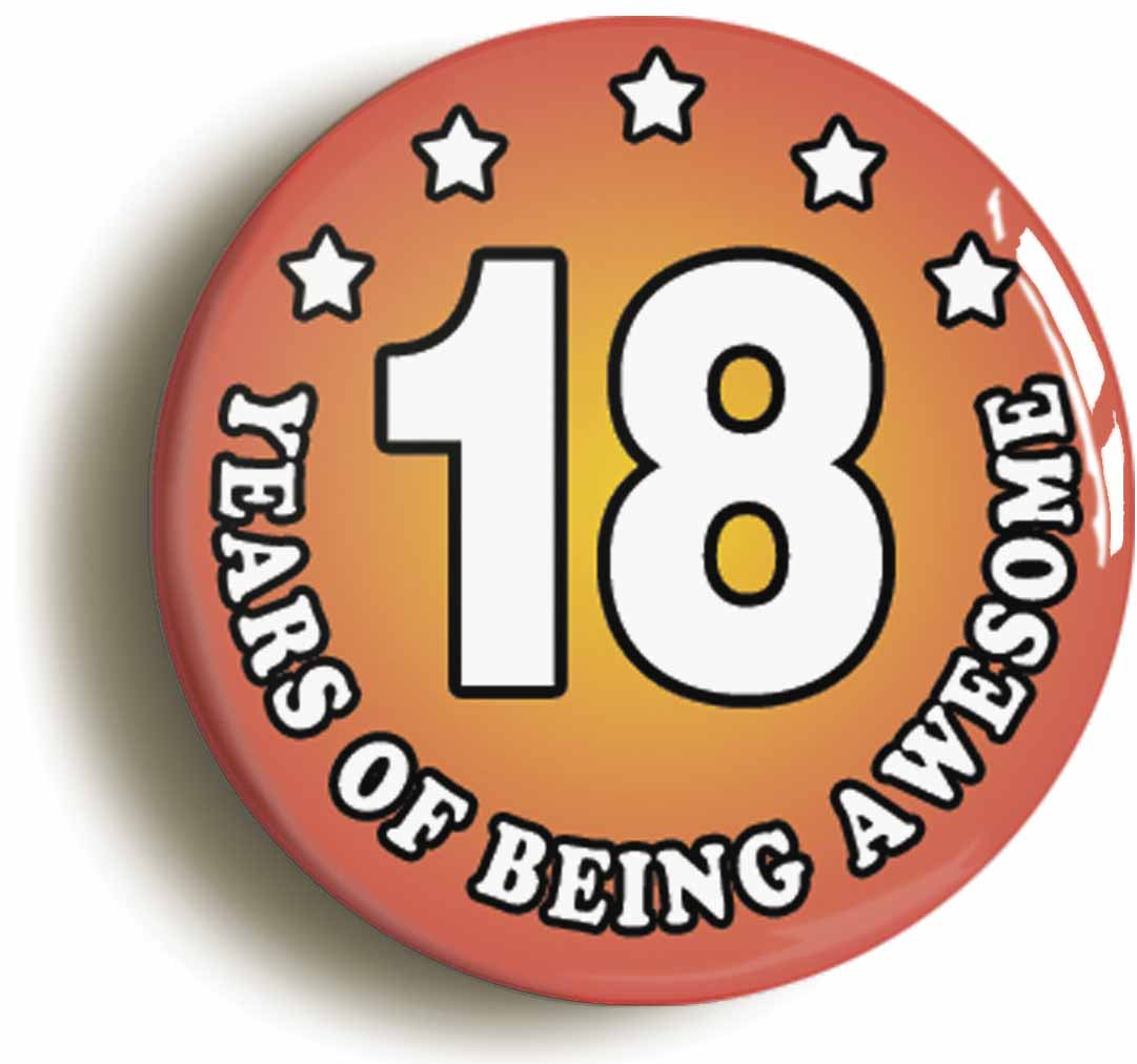 A picture of the front of the product, titled Eighteen 18 Years Of Being Awesome Button Pin Badge