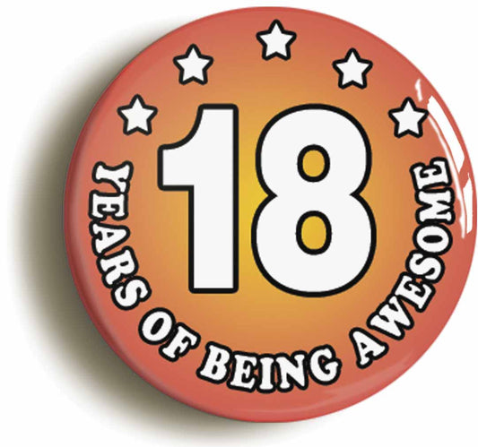 A picture of the front of the product, titled Eighteen 18 Years Of Being Awesome Button Pin Badge
