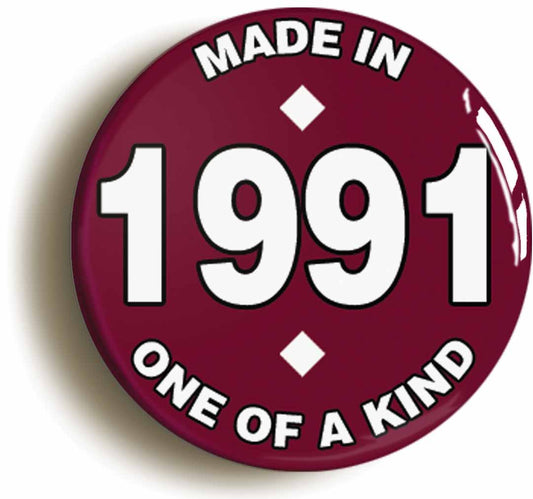 A picture of the front of the product, titled Made In 1991 Birthday Button Pin Badge