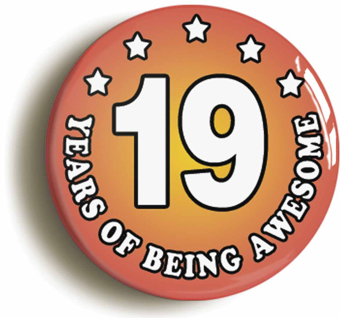 A picture of the front of the product, titled Nineteen 19 Years Of Being Awesome Button Pin Badge