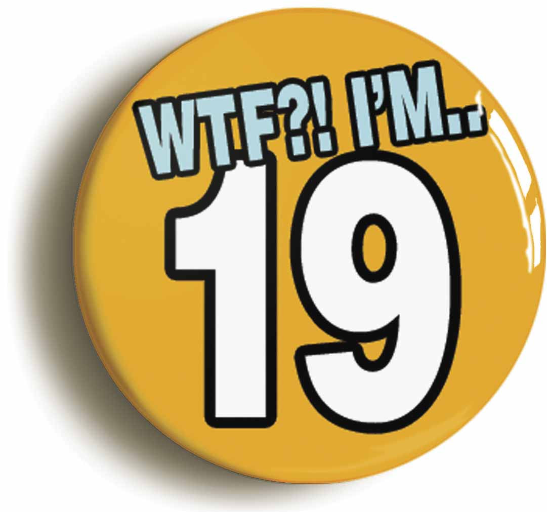 A picture of the front of the product, titled 19th Nineteenth Birthday WTF Funny Button Pin Badge
