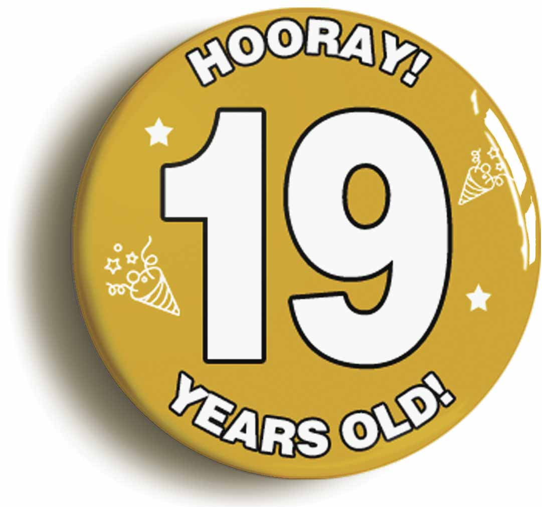 A picture of the front of the product, titled Hooray I'm 19 Years Old Nineteenth 19th Birthday Button Pin Badge