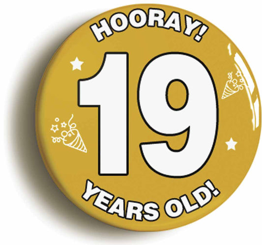 A picture of the front of the product, titled Hooray I'm 19 Years Old Nineteenth 19th Birthday Button Pin Badge