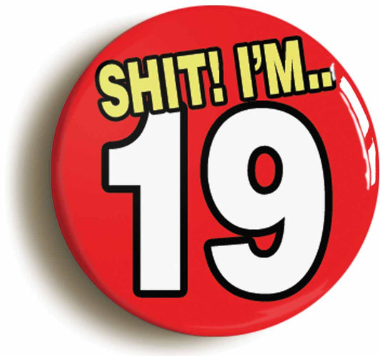A picture of the front of the product, titled Shit! I'm 19 Years Old Nineteenth 19th Birthday Button Pin Badge